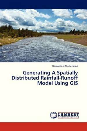 Generating A Spatially Distributed Rainfall-Runoff Model Using GIS de Alipoursafari Homayoon