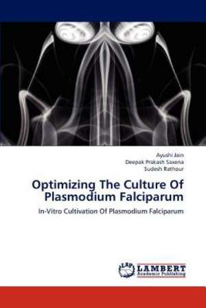 Optimizing The Culture Of Plasmodium Falciparum de Ayushi Jain