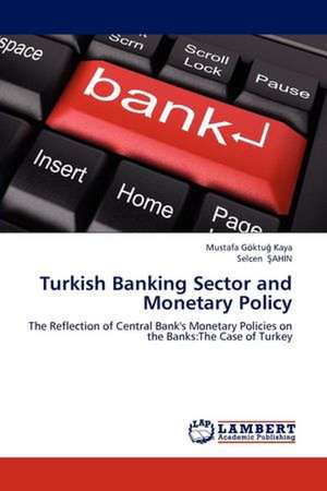 Turkish Banking Sector and Monetary Policy de Mustafa Göktuğ Kaya