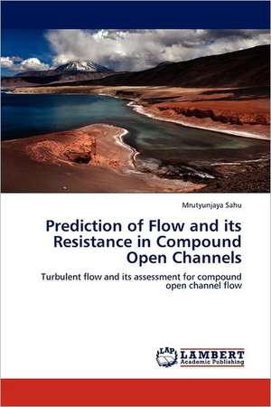 Prediction of Flow and its Resistance in Compound Open Channels de Mrutyunjaya Sahu