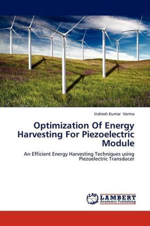 Optimization Of Energy Harvesting For Piezoelectric Module de Verma Indresh Kumar