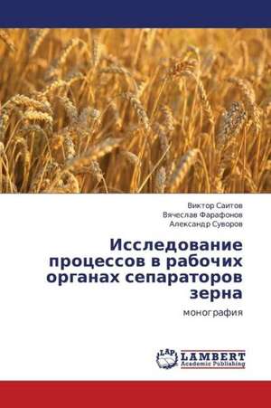 Issledovanie protsessov v rabochikh organakh separatorov zerna de Saitov Viktor