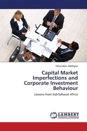 Capital Market Imperfections and Corporate Investment Behaviour de Adelegan Olatundun