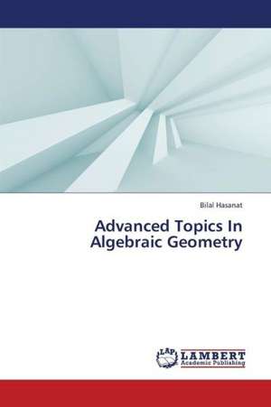 Advanced Topics In Algebraic Geometry de Hasanat Bilal