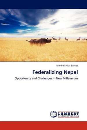 Federalizing Nepal de Basnet Min Bahadur