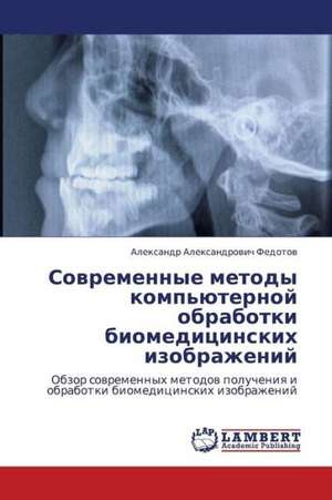 Sovremennye metody komp'yuternoy obrabotki biomeditsinskikh izobrazheniy de Fedotov Aleksandr Aleksandrovich