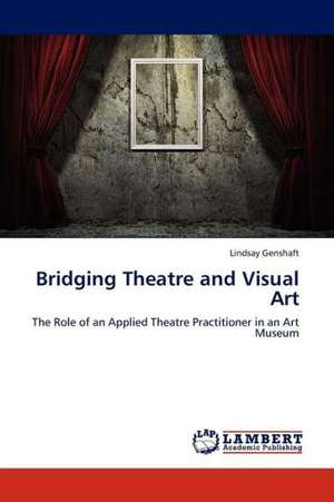 Bridging Theatre and Visual Art de Genshaft Lindsay