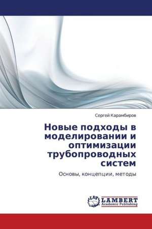 Novye podkhody v modelirovanii i optimizatsii truboprovodnykh sistem de Karambirov Sergey