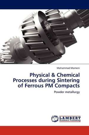 Physical & Chemical Processes during Sintering of Ferrous PM Compacts de Momeni Mohammad