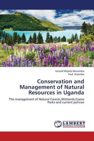 Conservation and Management of Natural Resources in Uganda de Mutumba Gerard Majella