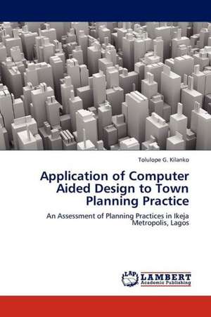 Application of Computer Aided Design to Town Planning Practice de Kilanko Tolulope G.