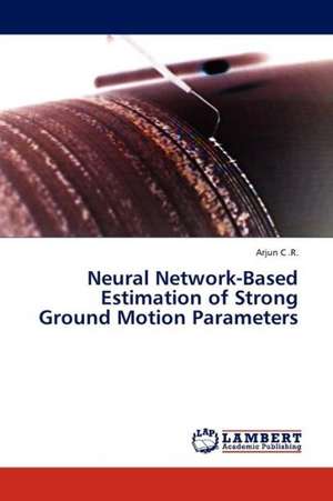 Neural Network-Based Estimation of Strong Ground Motion Parameters de C .R. Arjun