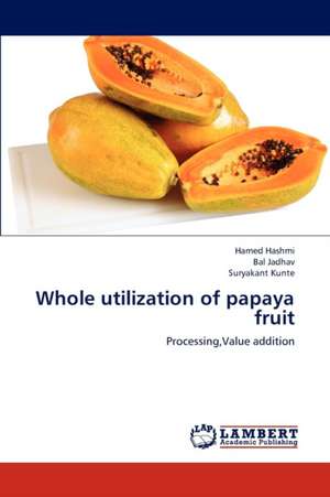 Whole utilization of papaya fruit de Hashmi Hamed