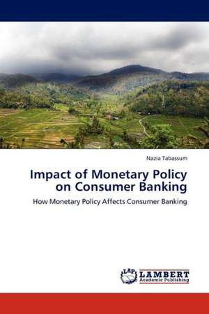 Impact of Monetary Policy on Consumer Banking de Tabassum Nazia