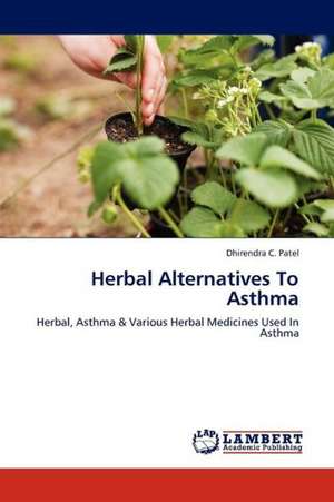 Herbal Alternatives To Asthma de Patel Dhirendra C.