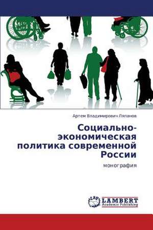 Sotsial'no-ekonomicheskaya politika sovremennoy Rossii de Lyapanov Artem Vladimirovich