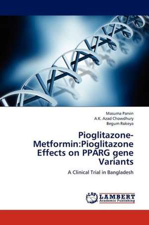 Pioglitazone-Metformin: Pioglitazone Effects on PPARG gene Variants de Parvin Masuma