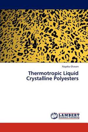 Thermotropic Liquid Crystalline Polyesters de Chavan Nayaku