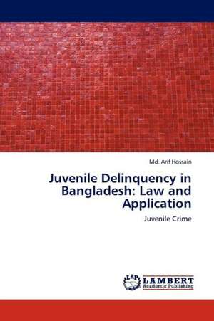 Juvenile Delinquency in Bangladesh: Law and Application de Hossain Md. Arif