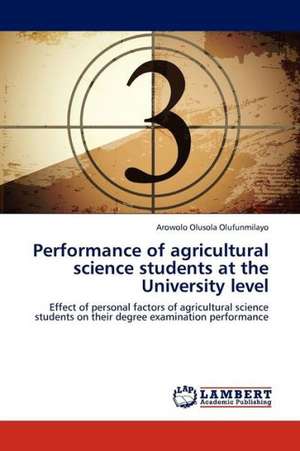 Performance of agricultural science students at the University level de Olusola Olufunmilayo Arowolo