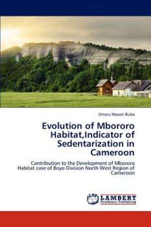 Evolution of Mbororo Habitat,Indicator of Sedentarization in Cameroon de Buba Umaru Hassan