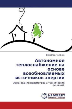 Avtonomnoe teplosnabzhenie na osnove vozobnovlyaemykh istochnikov energii de Chemekov Vyacheslav