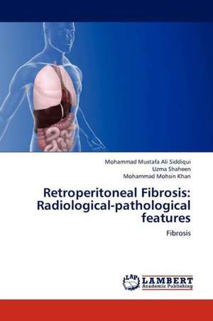 Retroperitoneal Fibrosis: Radiological-pathological features de Mustafa Ali Siddiqui Mohammad