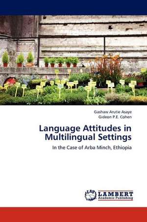 Language Attitudes in Multilingual Settings de Asaye Gashaw Arutie