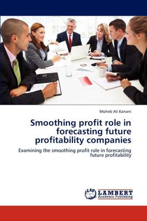 Smoothing profit role in forecasting future profitability companies de Kanani Moheb Ali