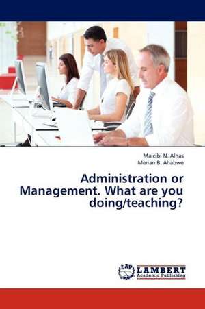 Administration or Management. What are you doing/teaching? de Alhas Maicibi N.