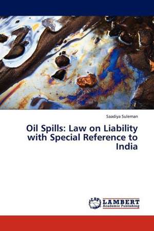 Oil Spills: Law on Liability with Special Reference to India de Suleman Saadiya