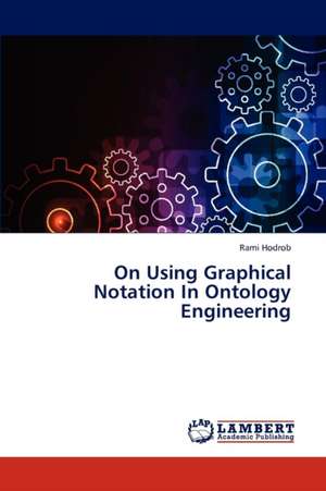 On Using Graphical Notation In Ontology Engineering de Hodrob Rami