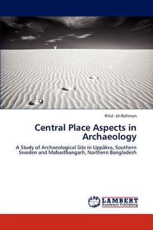 Central Place Aspects in Archaeology de -Ur-Rahman Rifat