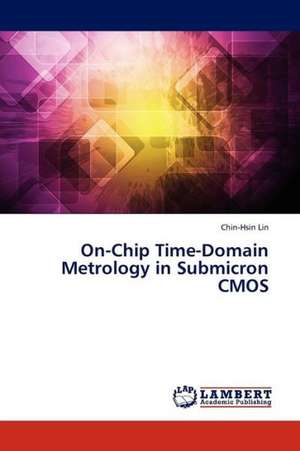 On-Chip Time-Domain Metrology in Submicron CMOS de Lin Chin-Hsin