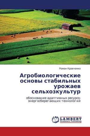 Agrobiologicheskie osnovy stabil'nykh urozhaev sel'khozkul'tur de Kravchenko Roman