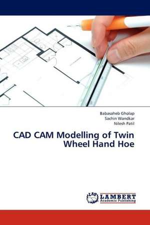 CAD CAM Modelling of Twin Wheel Hand Hoe de Gholap Babasaheb