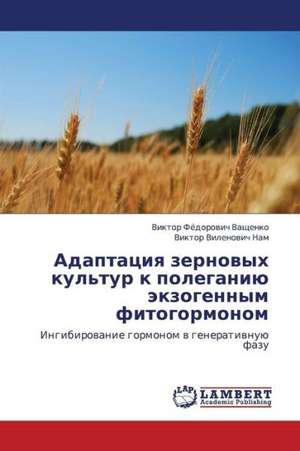 Adaptatsiya zernovykh kul'tur k poleganiyu ekzogennym fitogormonom de Vashchenko Viktor Fyedorovich