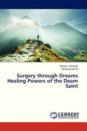 Surgery through Dreams Healing Powers of the Deam Saint de Mustafa Ghulam