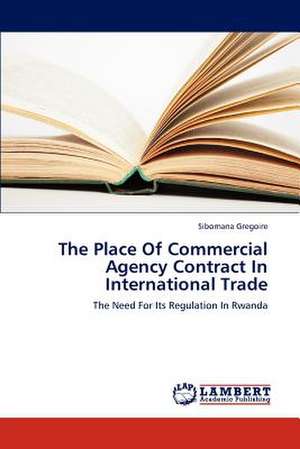 The Place Of Commercial Agency Contract In International Trade de Gregoire Sibomana