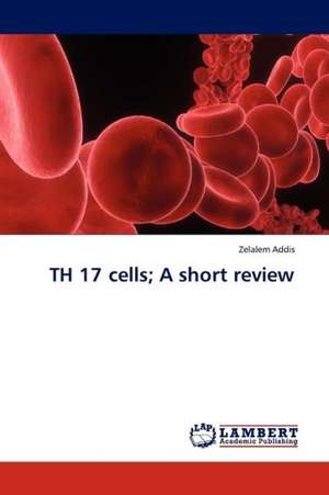 TH 17 cells; A short review de Addis Zelalem