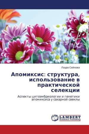 Apomiksis: struktura, ispol'zovanie v prakticheskoy selektsii de Seylova Laura