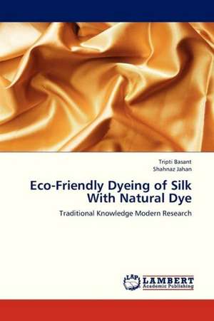 Eco-Friendly Dyeing of Silk With Natural Dye de Basant Tripti