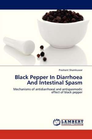 Black Pepper In Diarrhoea And Intestinal Spasm de Shamkuwar Prashant