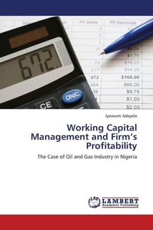 Working Capital Management and Firm's Profitability de Adeyele Iyewumi