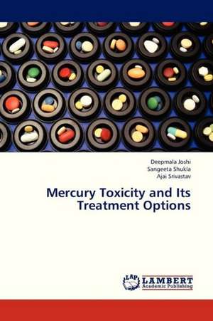 Mercury Toxicity and Its Treatment Options de Joshi Deepmala