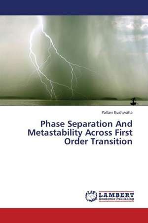 Phase Separation And Metastability Across First Order Transition de Kushwaha Pallavi