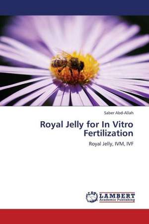 Royal Jelly for In Vitro Fertilization de Abd-Allah Saber