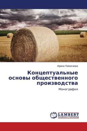 Kontseptual'nye osnovy obshchestvennogo proizvodstva de Pomogaeva Irina