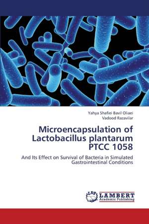 Microencapsulation of Lactobacillus plantarum PTCC 1058 de Shafiei Bavil Oliaei Yahya