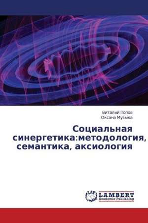 Sotsial'naya sinergetika: metodologiya, semantika, aksiologiya de Popov Vitaliy
